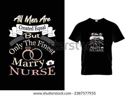 All men are created equal but only the finest marry nurse.