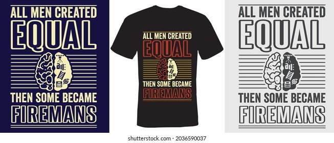 All men created equal then some became firemans t-shirt design for firemans 