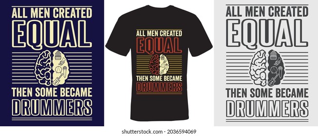 All men created equal then some became drummers t-shirt design drummers