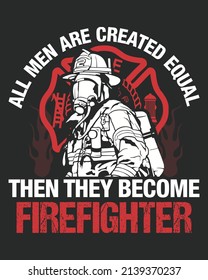 All men are created equal then they become firefighter Vector illustration. Firefighter Background