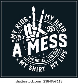 It's all a mess, It's all messy, kids , Mama , the car the house the kids, Motherhood , Funny motherhood skull,Mom life