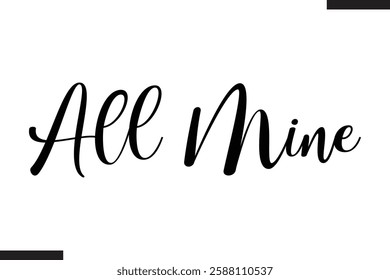 All Mine Stylish Cursive Typography Love Text