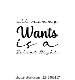 all mommy wants is a silent night black letter quote