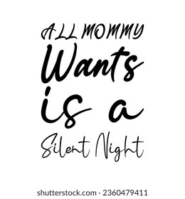 all mommy wants is a silent night black letter quote