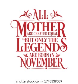 All Mother are equal but legends are born in November : Birthday Vector 