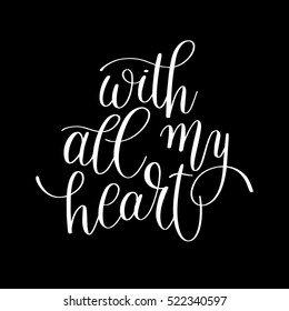 with all my heart handwritten calligraphy lettering quote to valentines day design greeting card, poster, banner, printable wall art, t-shirt and other, vector illustration