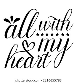 With All My Heart handwritten Lettering for invitation, wedding and greeting card, prints and posters. Hand drawn inscription, love calligraphic design. Typography quote for Mather's day. Vector art. 