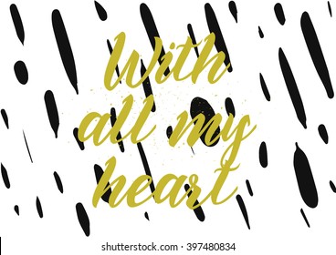 With all my heart inscription. Greeting card with calligraphy. Hand drawn lettering design. Photo overlay. Typography for banner, poster or apparel design. Isolated vector element.