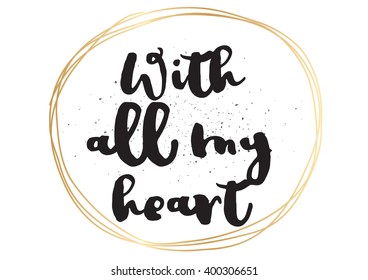 With all my heart inscription. Greeting card with calligraphy. Hand drawn lettering design. Photo overlay. Typography for banner, poster or apparel design. Vector typography.