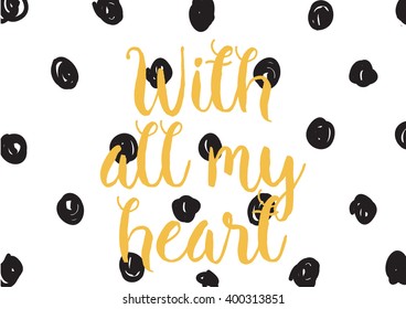 With all my heart inscription. Greeting card with calligraphy. Hand drawn lettering design. Photo overlay. Typography for banner, poster or apparel design. Vector typography.