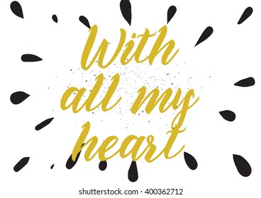 With all my heart inscription. Greeting card with calligraphy. Hand drawn lettering design. Photo overlay. Typography for banner, poster or apparel design. Vector typography.