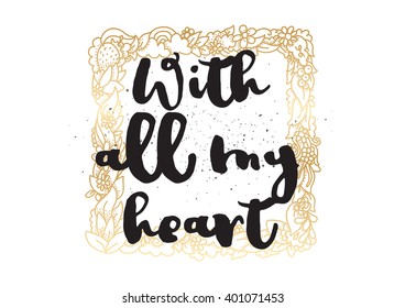 With all my heart inscription. Greeting card with calligraphy. Hand drawn lettering design. Photo overlay. Typography for banner, poster or apparel design. Vector typography.