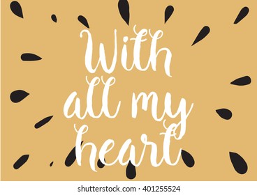 With all my heart inscription. Greeting card with calligraphy. Hand drawn lettering design. Photo overlay. Typography for banner, poster or apparel design. Vector typography.