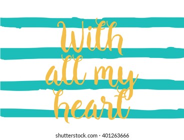With all my heart inscription. Greeting card with calligraphy. Hand drawn lettering design. Photo overlay. Typography for banner, poster or apparel design. Vector typography.