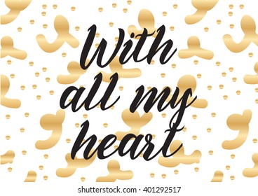 With all my heart inscription. Greeting card with calligraphy. Hand drawn lettering design. Photo overlay. Typography for banner, poster or apparel design. Vector typography.