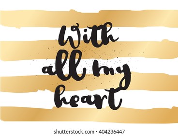 With all my heart inscription. Greeting card with calligraphy. Hand drawn lettering design. Photo overlay. Typography for banner, poster or apparel design. Vector typography.