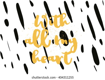 With all my heart inscription. Greeting card with calligraphy. Hand drawn lettering design. Photo overlay. Typography for banner, poster or apparel design. Vector typography.