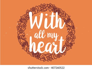 With all my heart inscription. Greeting card with calligraphy. Hand drawn lettering design. Photo overlay. Typography for banner, poster or clothing design. Vector invitation.