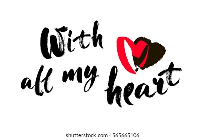 With all my heart inscription. Greeting card with calligraphy. Hand drawn lettering design. Photo overlay. Typography for banner, poster or apparel design. Isolated vector element. Black and white.