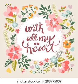 With all my heart. Stylish floral card in bright summer colors. Romantic card