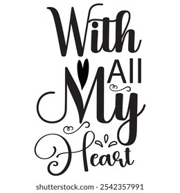 with all my heart.All you need is love, Valentine Shirt, Happy Valentine's Day, Heart dxf.