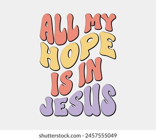 All My Hope Is In Jesus, Christian design, Christian bundle, Christian T-shirt design, Christian quotes design