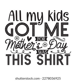 All My Kids Got Me Mother's Day Was This Shirt