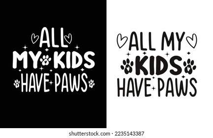 All My Kids Have Paws,Pet Lover Shirt Design.