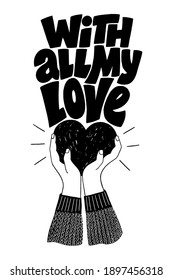 With all my love hand-drawn lettering typography. Quote about love for Valentines day and wedding. Text for social media, print, t-shirt, card, poster, gift, landing page, web design elements.