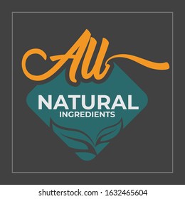 All natural ingredients. Label and badge for organic food and drink, restaurant, food store, natural products, farm fresh food, e-commerce, healthy product promotion. 