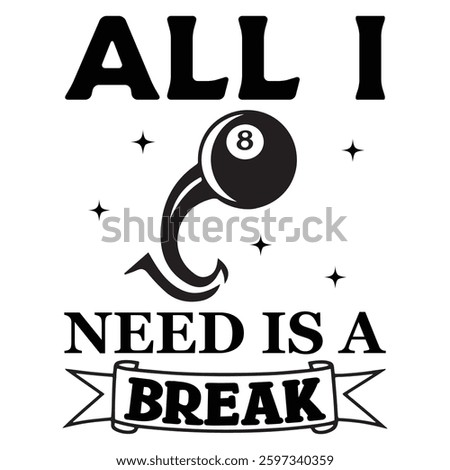 All I Need Is A Break Billiard Ball T-shirt Design Vector, Pool Cue Sport Quotes, Snooker Sports Illustration