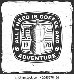 All I need is coffee and adventure. Vector illustration. Concept for shirt or logo, print, stamp or tee. Vintage typography design with geyser coffee maker and mountain silhouette Camping quote