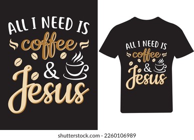 All I need is coffee And Jesus T Shirt