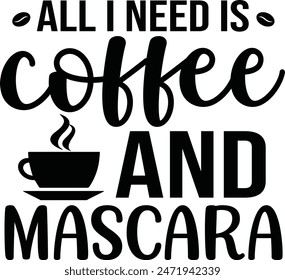 All I Need Is Coffee And Mascara