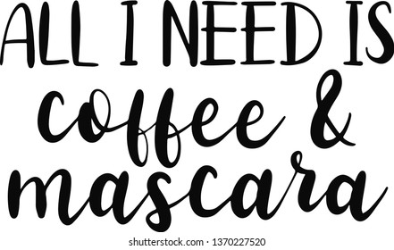 All I need is coffee & mascara design for T-shirt