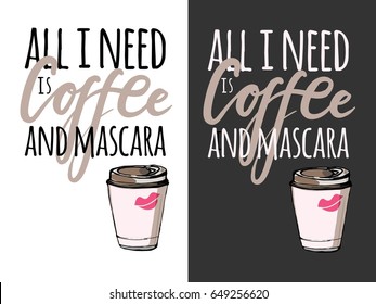 All I need is coffee and mascara . Hand drawn tee graphic.T shirt hand lettered calligraphic design. Fashion style illustration.