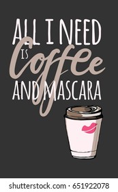 All I need is coffee and mascara . Hand drawn tee graphic.T shirt hand lettered calligraphic design. Fashion style illustration.