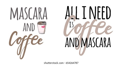 All I need is coffee and mascara . Hand drawn tee graphic.T shirt hand lettered calligraphic design. Fashion style illustration.