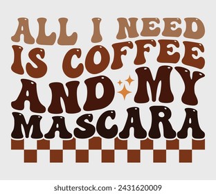 All i need is coffee and mascara Retro T-shirt, Boho Coffee, Wavy Shirt, Coffee Smiley Face, Coffee Mama, Funny Shirt, Aesthetic Trendy, Retro Wavy, Cut File For Cricut And Silhouette