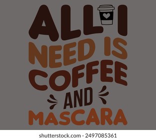 All I Need Is Coffee And Mascara Svg,Coffee Retro,Retro T-shirt,Says Svg,Christian Svg,Funny Svg,America Coffee Svg,Cut File,Silhouette