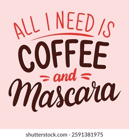 All I Need is Coffee and Mascara text lettering. Hand drawn vector art.