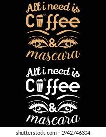 All I need is coffee and mascara typography t-shirt design