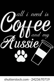 All I Need Is Coffee And My Aussie eps cut file for cutting machine