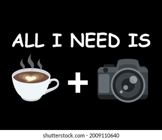 todo lo que necesito es café y cámara.