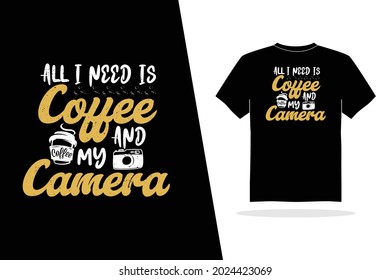 All i need is coffee and my coffee, coffee, camera, logo, t-shirt, vector illustration design