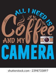 All i need is coffee my and camera, Coffee T-shirt design