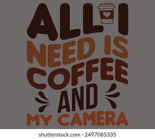 All I Need Is Coffee And My Camera Svg,Coffee Retro,Retro T-shirt,Says Svg,Christian Svg,Funny Svg,America Coffee Svg,Cut File,Silhouette