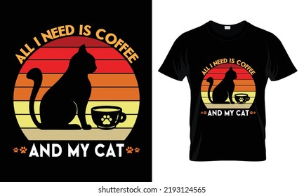 All I need is Coffee and my cat t shirt design