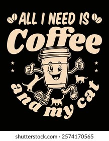 All I Need Is Coffee And My Cat Graphic Design