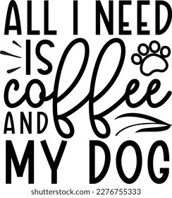 All i need is coffee and my dog dog life svg best typography tshirt design premium vector svg
